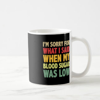 Mug T1D Je suis désolé pour ce que j'ai dit quand mon 