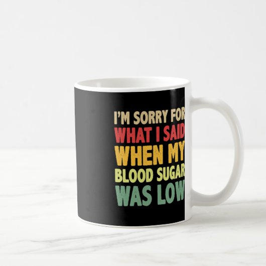 Mug T1D Je suis désolé pour ce que j'ai dit quand mon  (Droite)