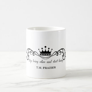 Mug T.M. Frazier - cessez d'être vivant et commencez à