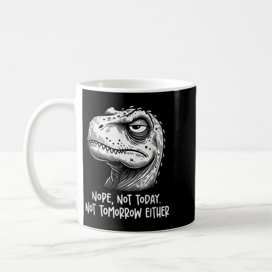 Mug T-rex Dinosaur Nope Not Today Not Tomorrow Either, (Gauche)
