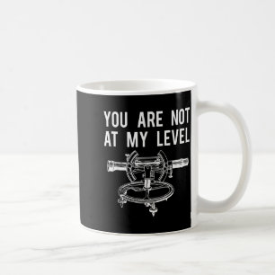 Mug T-shirt drôle d'arpenteur, pas à mon niveau d'arpe
