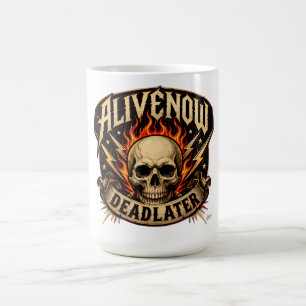 Mug T-shirt « Vivant maintenant, mort plus tard »