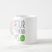 Mug Ta copine te dit bonjour (Devant gauche)