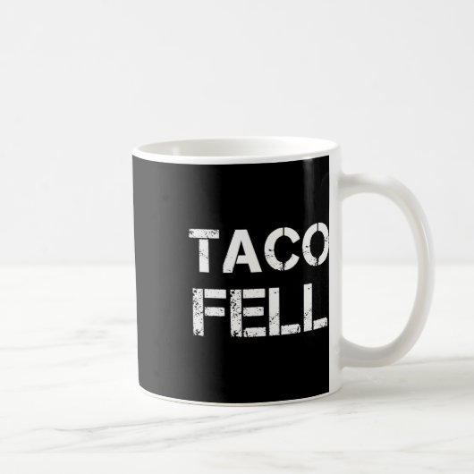 Mug Taco Fell Go Taco Funny Tee 2 (Droite)