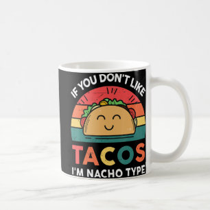 Mug Taco Si vous n'aimez pas Tacos Je suis Nacho Type