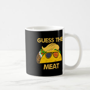 Mug Taco Trump Devine La Viande Dans Le Hu Politique T