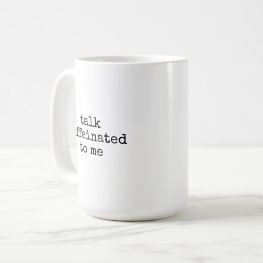 Mug Talk Caffeinated to Me Mug, Fun Coffee Cup for Her (Devant gauche)