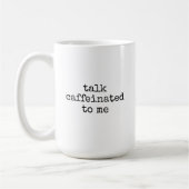 Mug Talk Caffeinated to Me Mug, Fun Coffee Cup for Her (Gauche)