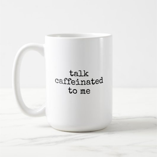 Mug Talk Caffeinated to Me Mug, Fun Coffee Cup for Her (Gauche)