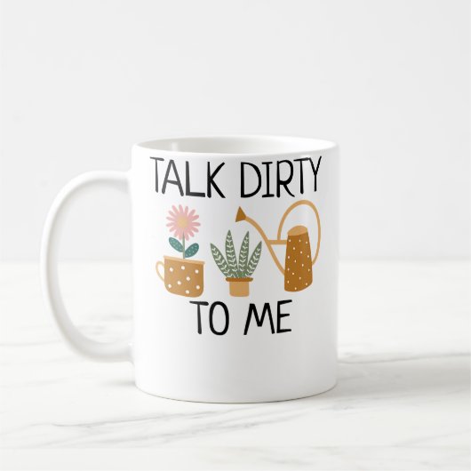 Mug Talk Dirty To Me Plant Lady Funny Pun Gardening Fl (Gauche)