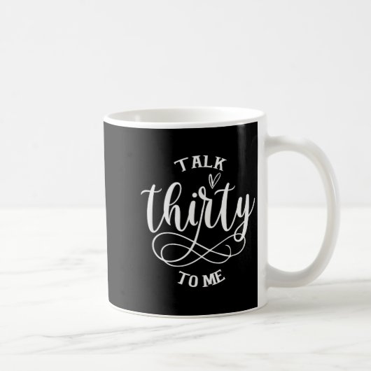 Mug Talking Thirty To Me Funny 30 Years Old 30th Birth (Droite)