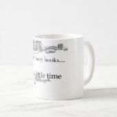 Mug Tant de livres, tellement peu d'heure (Devant droit)