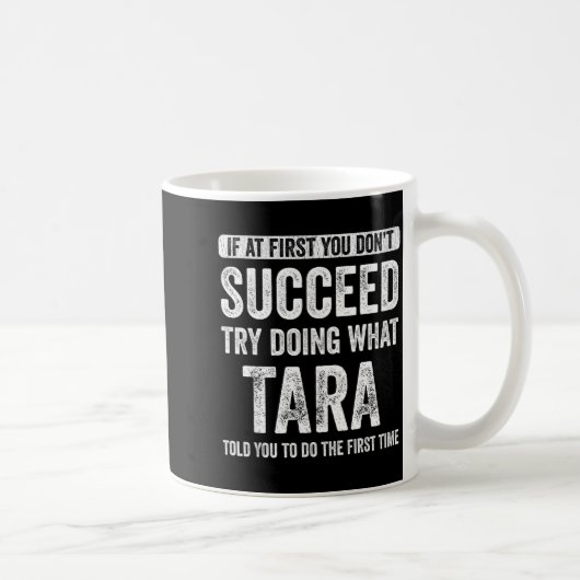 Mug Tara If At First You Don't Succeed Try Doing What  (Droite)