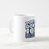 Mug T'as fini Joe RENTRE CHEZ TOI (Devant gauche)