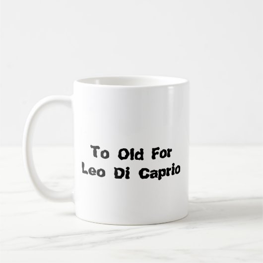 Mug Taza To Old for Leo Di Caprio (Gauche)