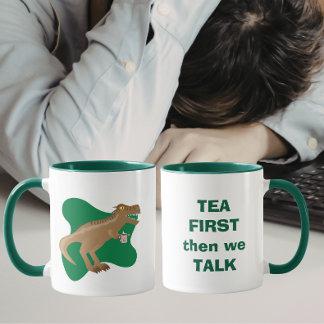 Mug Tea First, then we talk T-Rex