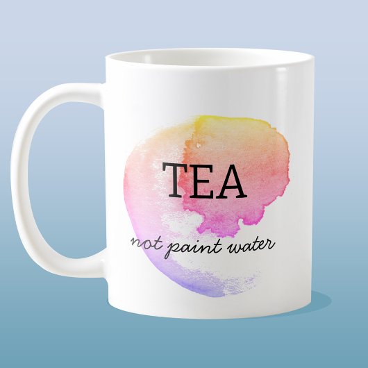 Mug Tea Not Paint Water Artist Humour