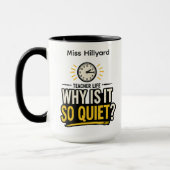 Mug Teacher Life Why Is It So Quiet Funny (Gauche)