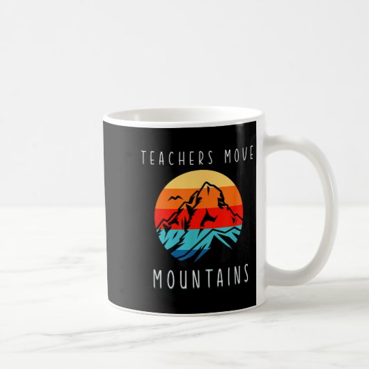 Mug Teachers Move Mountains, Motivational Teacher Quot (Droite)