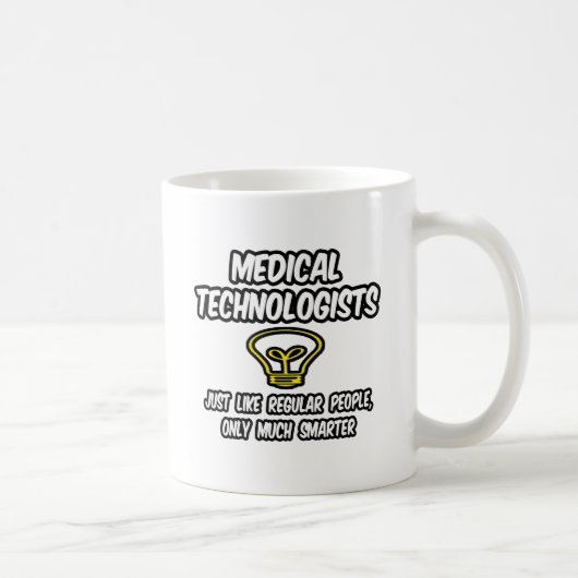 Mug Technologues Médicales...Des gens réguliers, plus  (Droite)