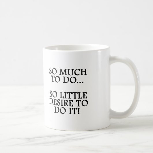 MUG TELLEMENT POUR FAIRE… TELLEMENT PEU DE DÉSIR DE LE (Droite)