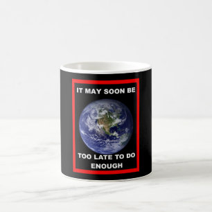 Mug Terre IL PEUT SOON ÊTRE TROP TARD