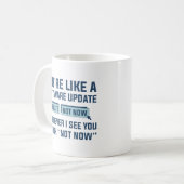 Mug T'es Comme Une Mise À Jour De Logiciel (Devant gauche)