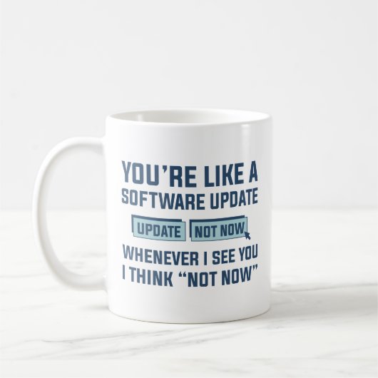 Mug T'es Comme Une Mise À Jour De Logiciel (Gauche)