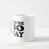 Mug T'es tellement gay (Devant gauche)