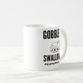 Mug Thanksgiving Day Turkey Gobble Me Swallow Me Frien (Devant droit)