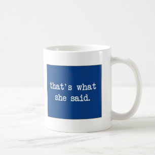 Mug That´s ce qu'elle a dit…
