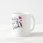 Mug “That’s What She Said” Funny– Sarcastic Humor  (Devant droit)