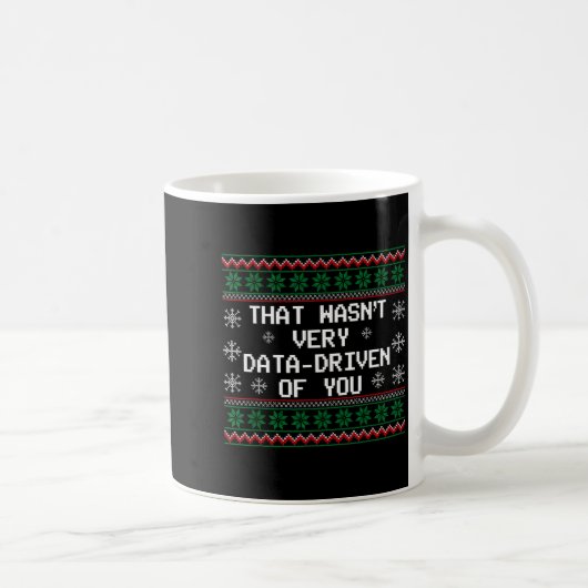 Mug That Wasn't Very Data Driven Of You Christmas Xmas (Droite)