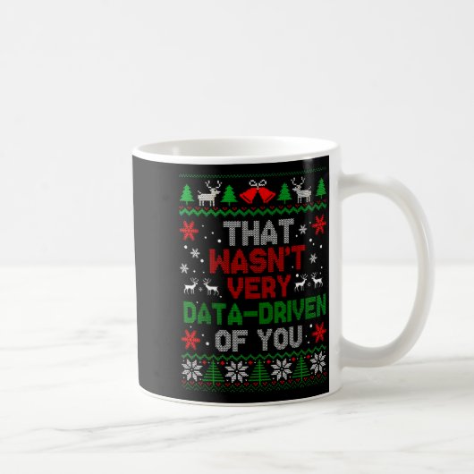 Mug That Wasn't Very Data Driven Of You Christmas Xmas (Droite)