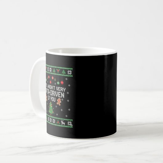 Mug That Wasn't Very Data Driven Of You Ugly Christmas (Devant gauche)