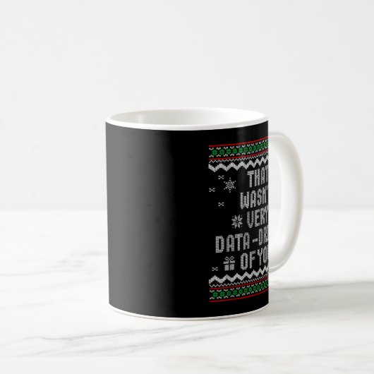 Mug That Wasn't Very Data Driven Of You Ugly Christmas (Devant droit)