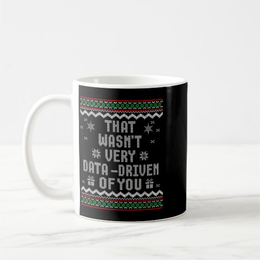 Mug That Wasn't Very Data Driven Of You Ugly Christmas (Gauche)