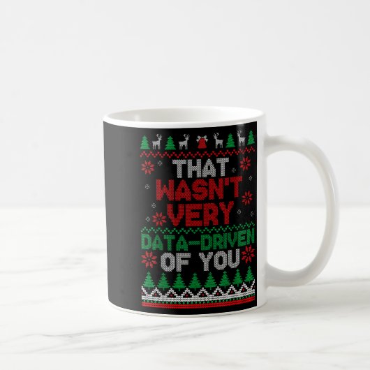 Mug That Wasn't Very Data Driven Of You Ugly Christmas (Droite)
