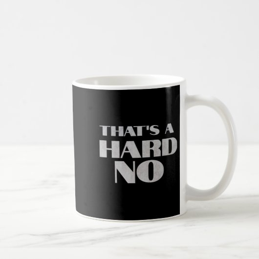 Mug That's A Hard No Premium (Droite)