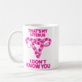 Mug That's My Uterus I Don't Know You (Gauche)