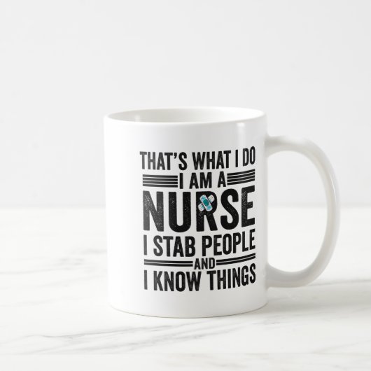 Mug Thats What I Do I Am A Nurse I Stab People Funny  (Droite)