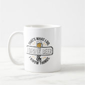 Mug That's What I Do I Drink Beer &amp; I Know Things  (Gauche)