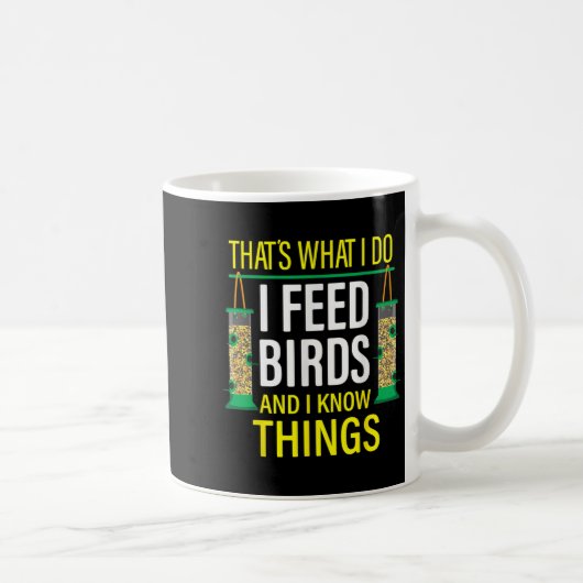 Mug That's What I Do I Feed Birds And I Know Things  (Droite)