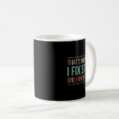 Mug That's What I Do - I Fix Stuff And I Know Things - (Devant droit)