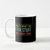 Mug That's What I Do - I Fix Stuff And I Know Things - (Gauche)