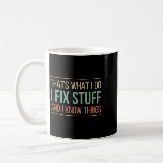 Mug That's What I Do - I Fix Stuff And I Know Things - (Gauche)
