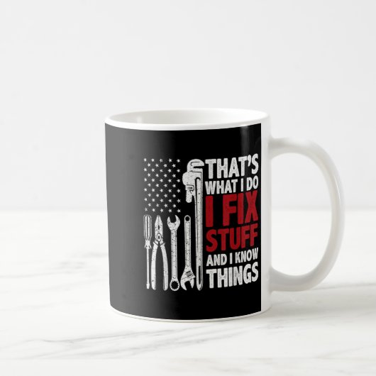Mug That's What I Do I Fix Stuff And I Know Things Ame (Droite)