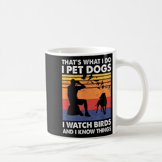 Mug That's What I Do I Pet Dogs I Watch Birds & I (Droite)