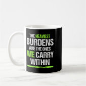 Mug The Heaviest Burdens Are The Ones We Carry Within  (Gauche)