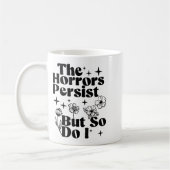 Mug The Horrors Persist But So Do I  (Gauche)